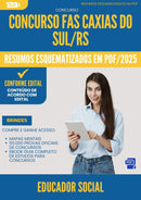 Resumos Esquematizados para Concurso Educador Social Fas da Prefeitura Caxias Do Sul Rs 2025 - Conteúdo de Acordo com Edital