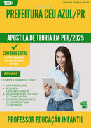 Apostila Teórica para Concurso Professor Educacao Infantil da Prefeitura Ceu Azul Pr 2025 - Conteúdo de Acordo com Edital