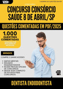 1000 Questões Comentadas para Concurso Dentista Endodontista Consorcio da Prefeitura Saude 8 De Abril Sp 2025 - 1000 Questões