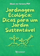 Ebook Jardinagem Ecológica: Dicas Para Um Jardim Sustentável | loja123shop