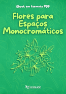 Ebook Flores Para Espaços Monocromáticos | loja123shop