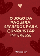 Ebook O Jogo Da Paquera: Segredos Para Conquistar Interesse | loja123shop