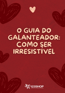 Ebook O Guia Do Galanteador: Como Ser Irresistível | loja123shop