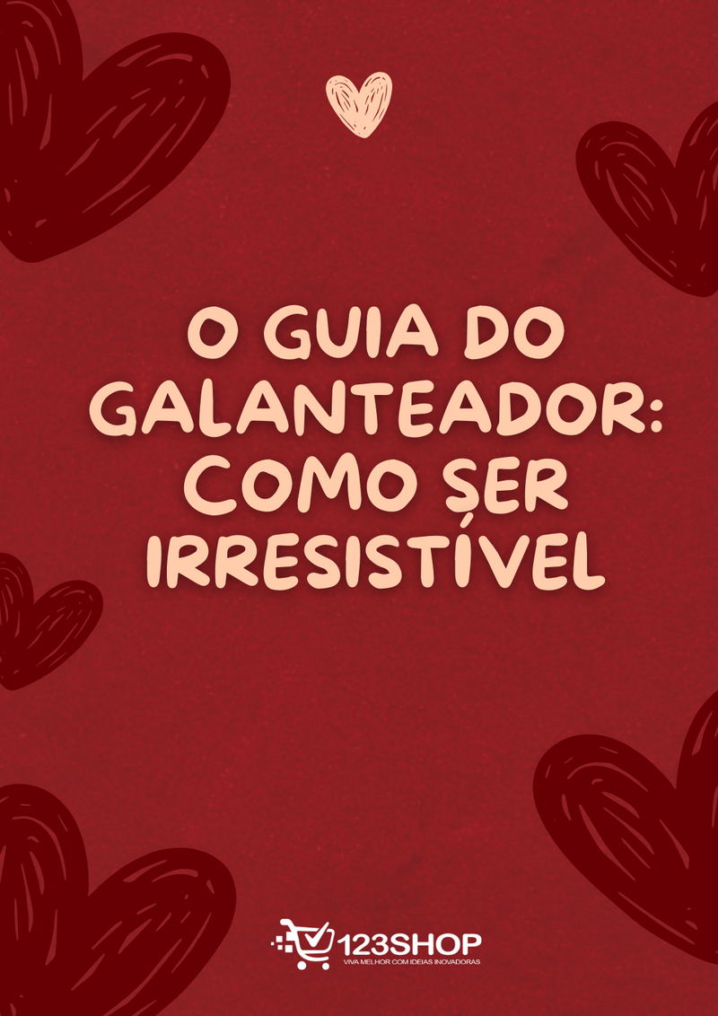 Ebook O Guia Do Galanteador: Como Ser Irresistível | loja123shop