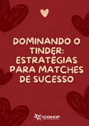 Ebook Dominando O Tinder: Estratégias Para Matches De Sucesso | loja123shop