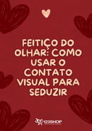 Ebook Feitiço Do Olhar: Como Usar O Contato Visual Para Seduzir | loja123shop