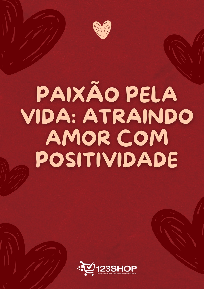 Ebook Paixão Pela Vida: Atraindo Amor Com Positividade | loja123shop