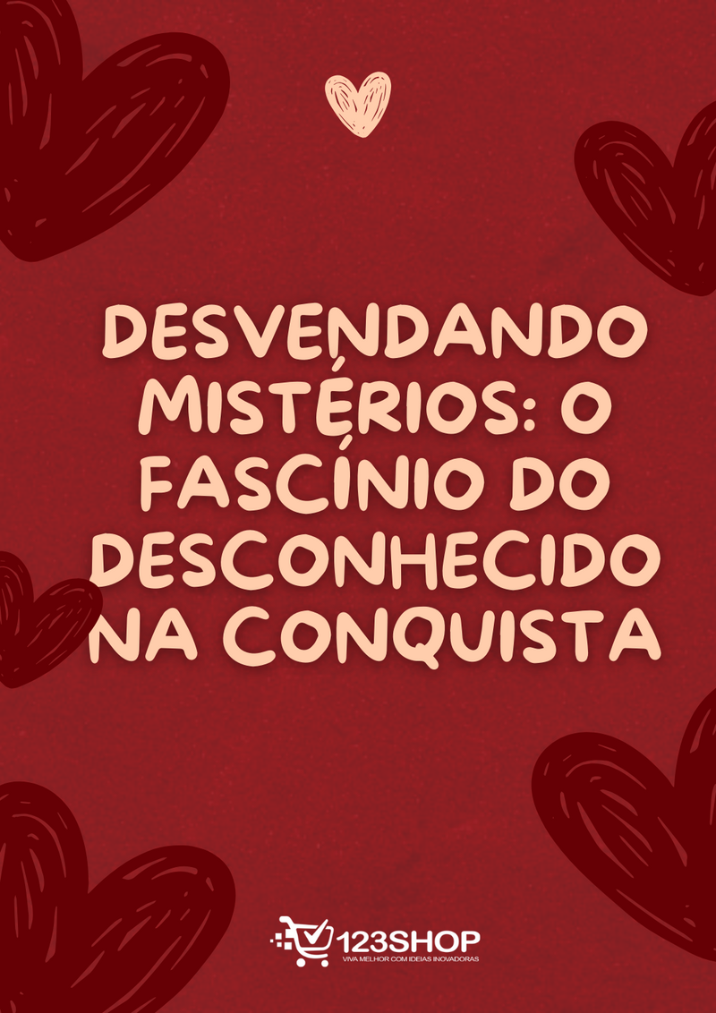 Ebook Desvendando Mistérios: O Fascínio Do Desconhecido Na Conquista | loja123shop