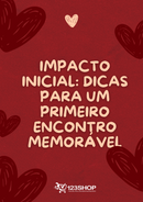 Ebook Impacto Inicial: Dicas Para Um Primeiro Encontro Memorável | loja123shop