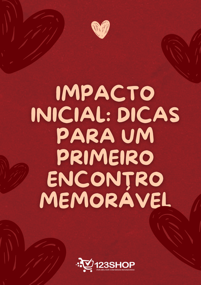 Ebook Impacto Inicial: Dicas Para Um Primeiro Encontro Memorável | loja123shop