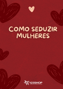 Ebook Como Seduzir Mulheres | loja123shop