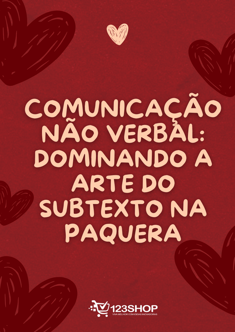 Ebook Comunicação Não Verbal: Dominando A Arte Do Subtexto Na Paquera | loja123shop