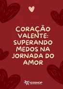 Ebook Coração Valente: Superando Medos Na Jornada Do Amor | loja123shop