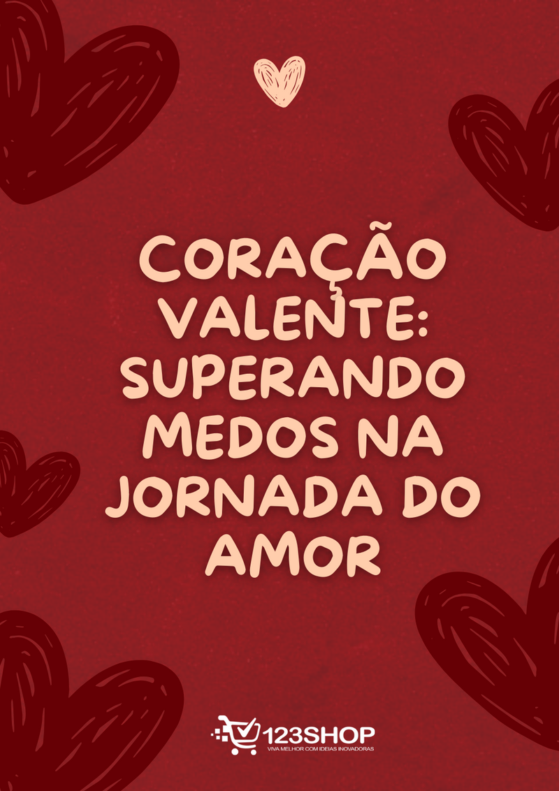 Ebook Coração Valente: Superando Medos Na Jornada Do Amor | loja123shop