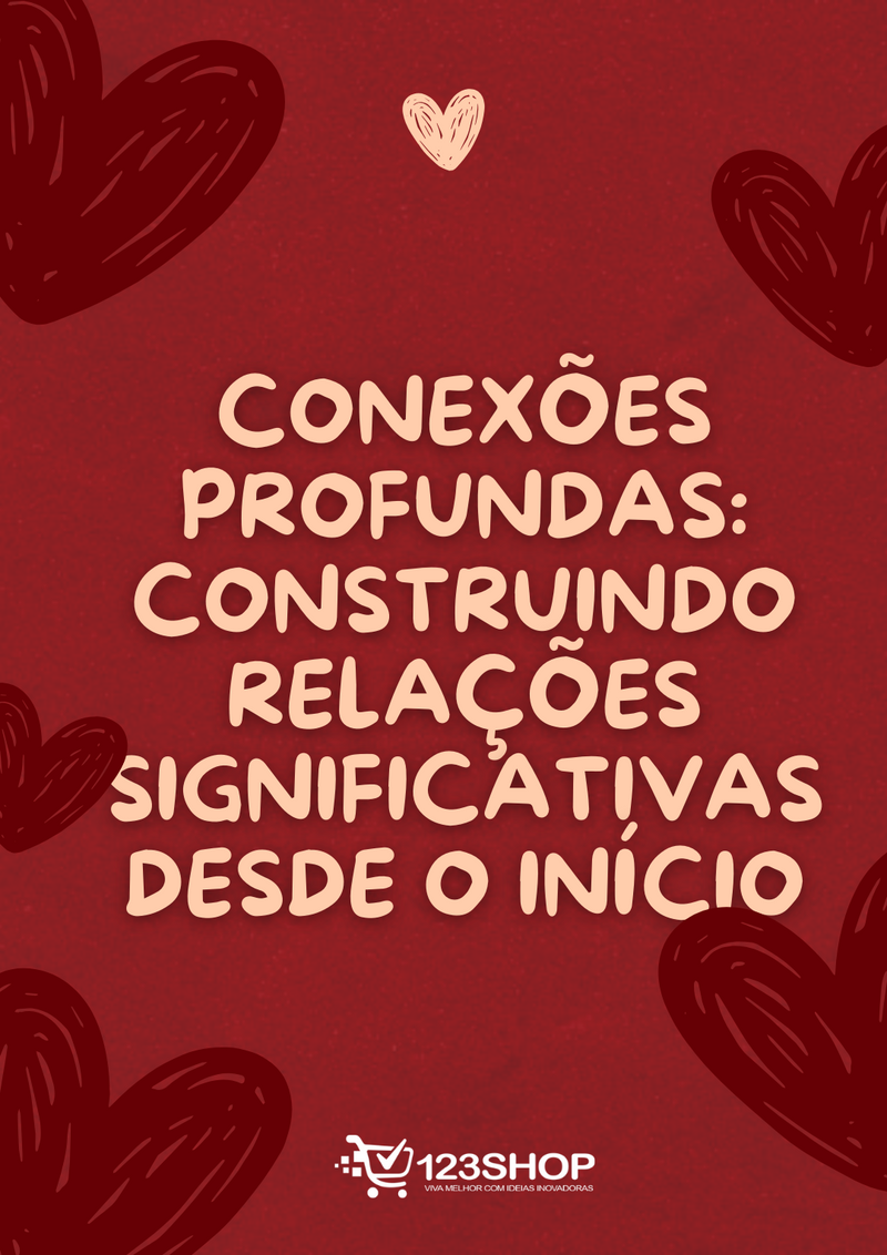 Ebook Conexões Profundas: Construindo Relações Significativas Desde O Início | loja123shop