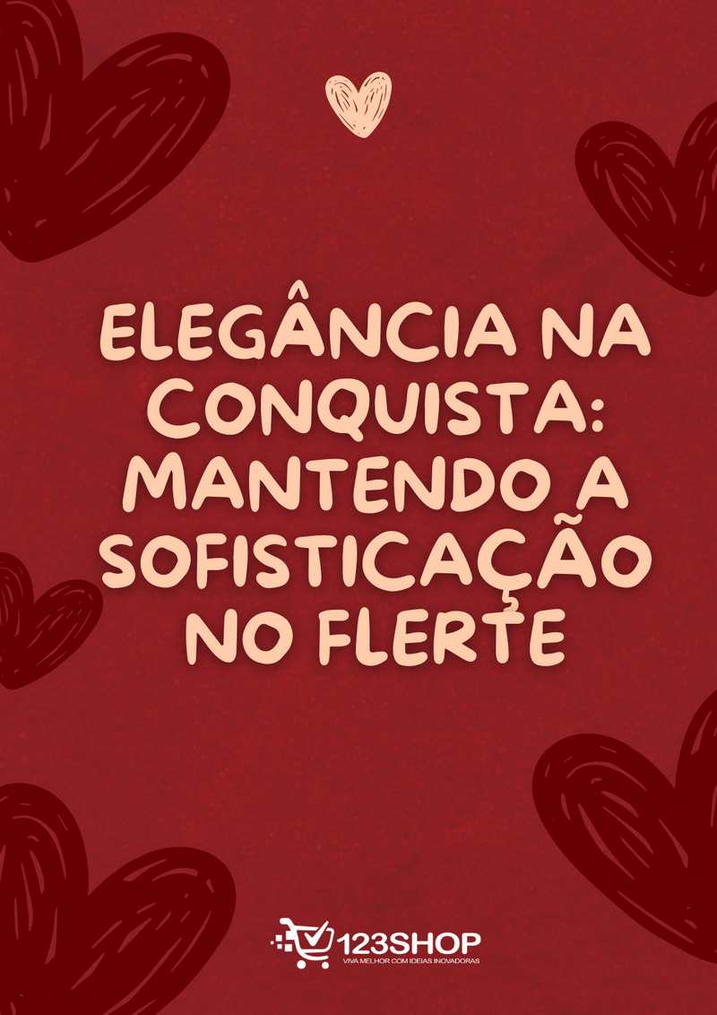 Ebook Elegância Na Conquista: Mantendo A Sofisticação No Flerte | loja123shop