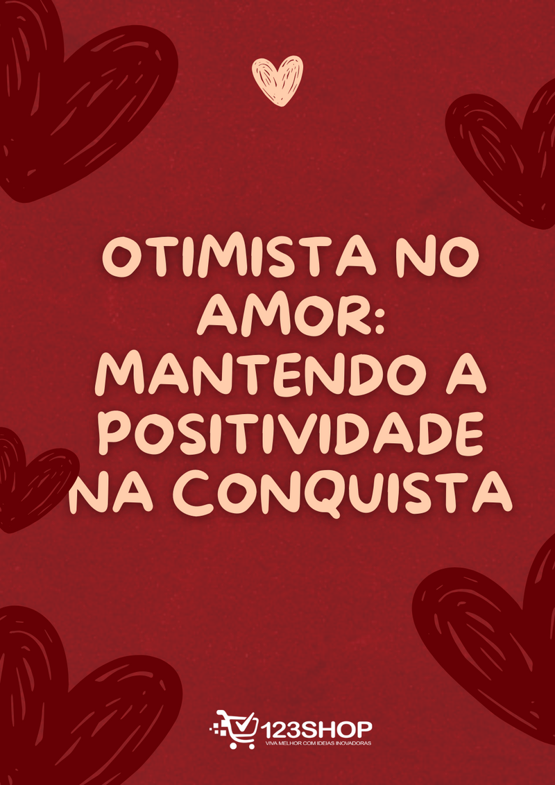 Ebook Otimista No Amor: Mantendo A Positividade Na Conquista | loja123shop