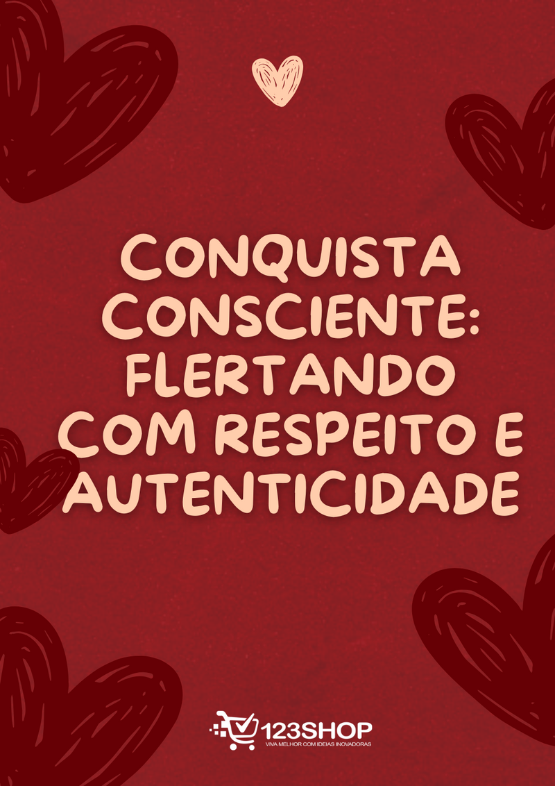 Ebook Conquista Consciente: Flertando Com Respeito E Autenticidade | loja123shop