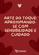 Ebook Arte Do Toque: Aproximando-Se Com Sensibilidade E Cuidado | loja123shop