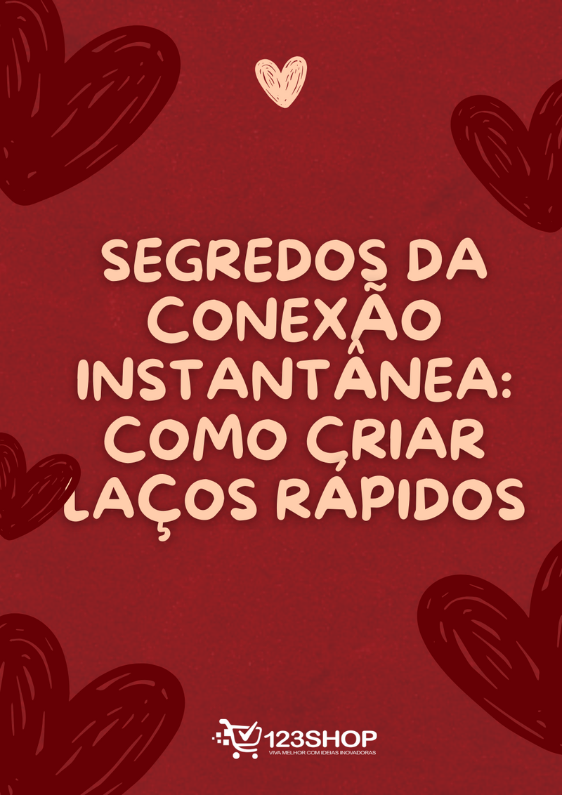 Ebook Segredos Da Conexão Instantânea: Como Criar Laços Rápidos | loja123shop