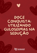 Ebook Doce Conquista: Utilizando Guloseimas Na Sedução | loja123shop