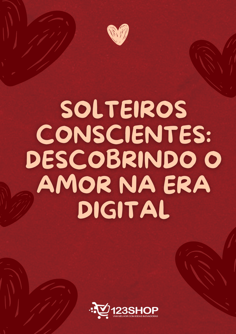 Ebook Solteiros Conscientes: Descobrindo O Amor Na Era Digital | loja123shop