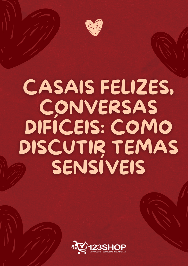 Ebook Casais Felizes, Conversas Difíceis: Como Discutir Temas Sensíveis | loja123shop