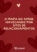 Ebook O Mapa Do Amor: Navegando Por Sites De Relacionamentos | loja123shop