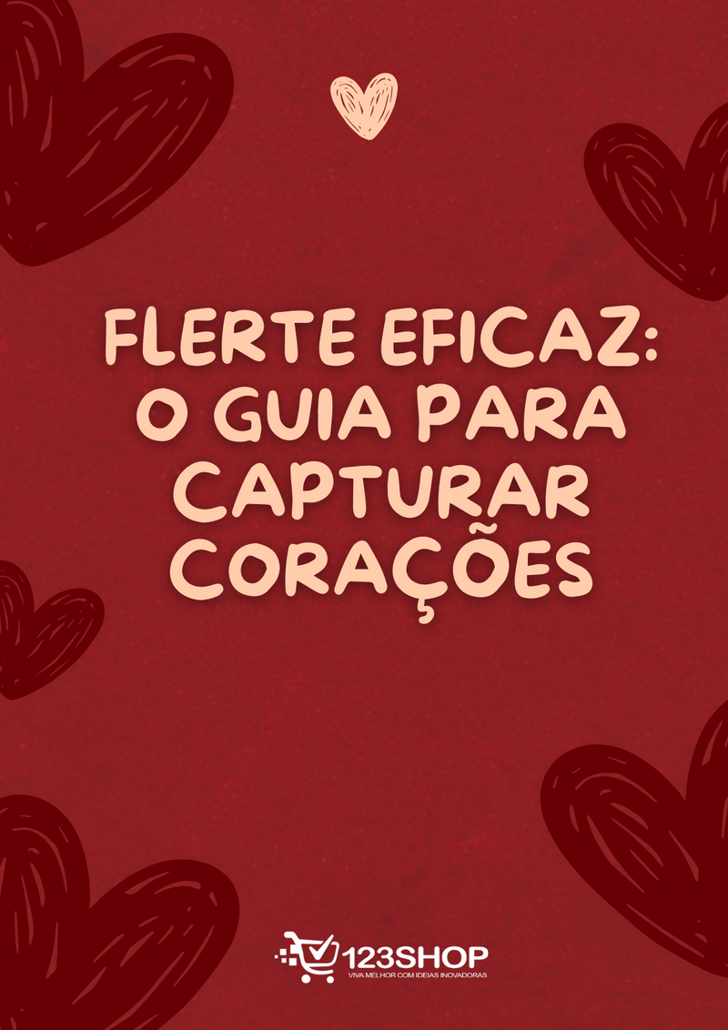 Ebook Flerte Eficaz: O Guia Para Capturar Corações | loja123shop