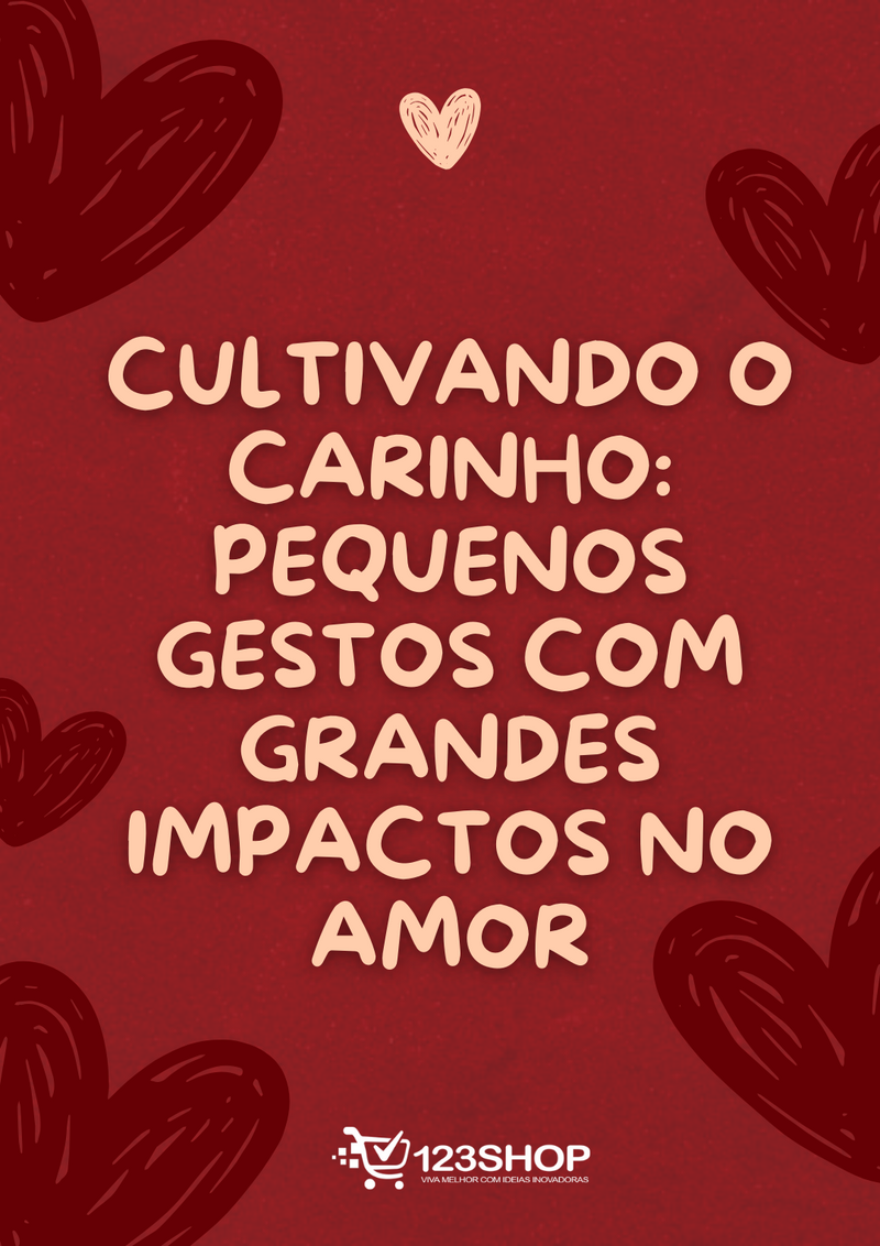 Ebook Cultivando O Carinho: Pequenos Gestos Com Grandes Impactos No Amor | loja123shop