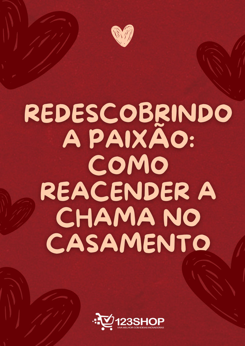 Ebook Redescobrindo A Paixão: Como Reacender A Chama No Casamento | loja123shop