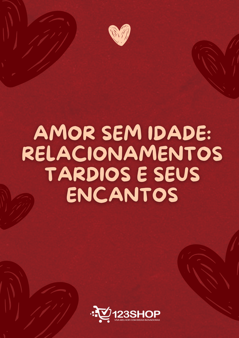 Ebook Amor Sem Idade: Relacionamentos Tardios E Seus Encantos | loja123shop