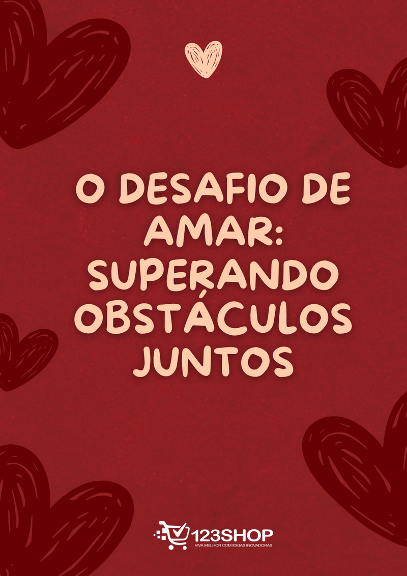 Ebook O Desafio De Amar: Superando Obstáculos Juntos | loja123shop