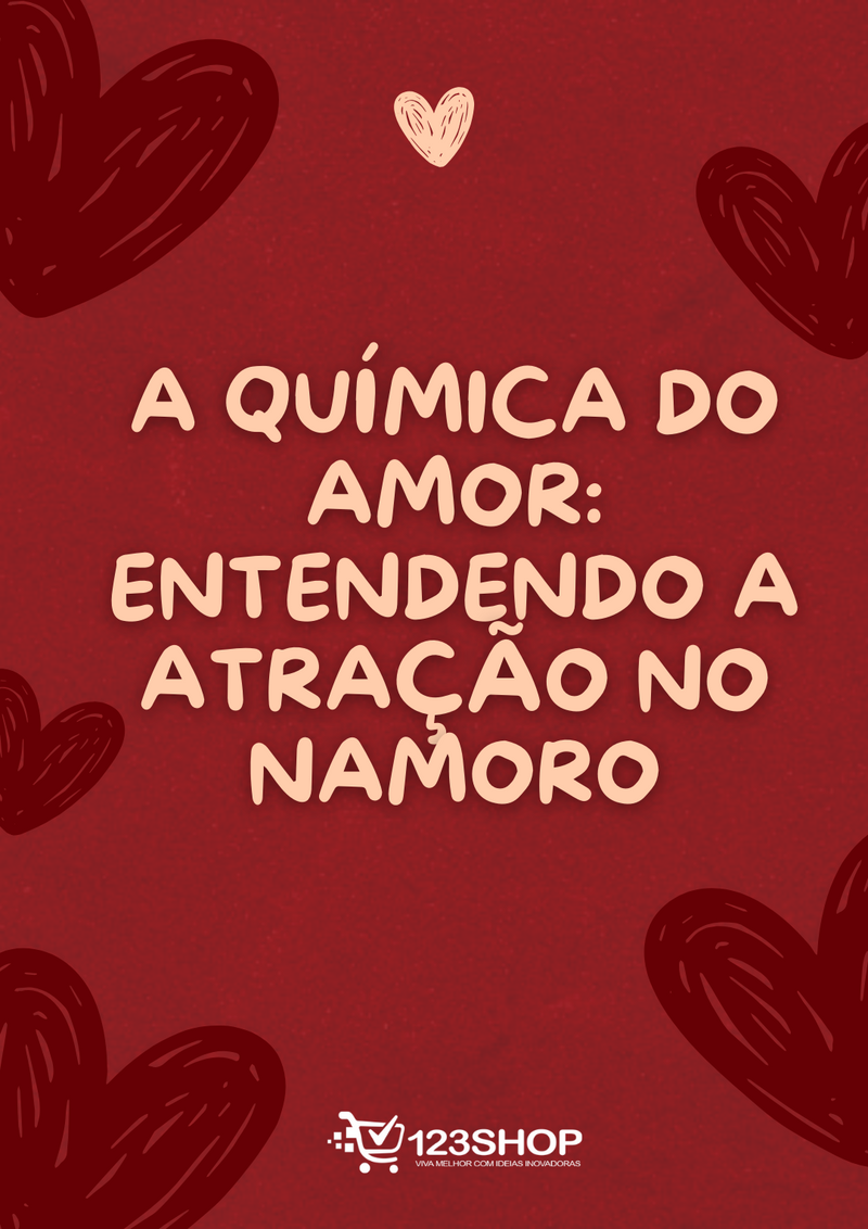 Ebook A Química Do Amor: Entendendo A Atração No Namoro | loja123shop