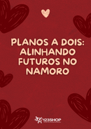 Ebook Planos A Dois: Alinhando Futuros No Namoro | loja123shop