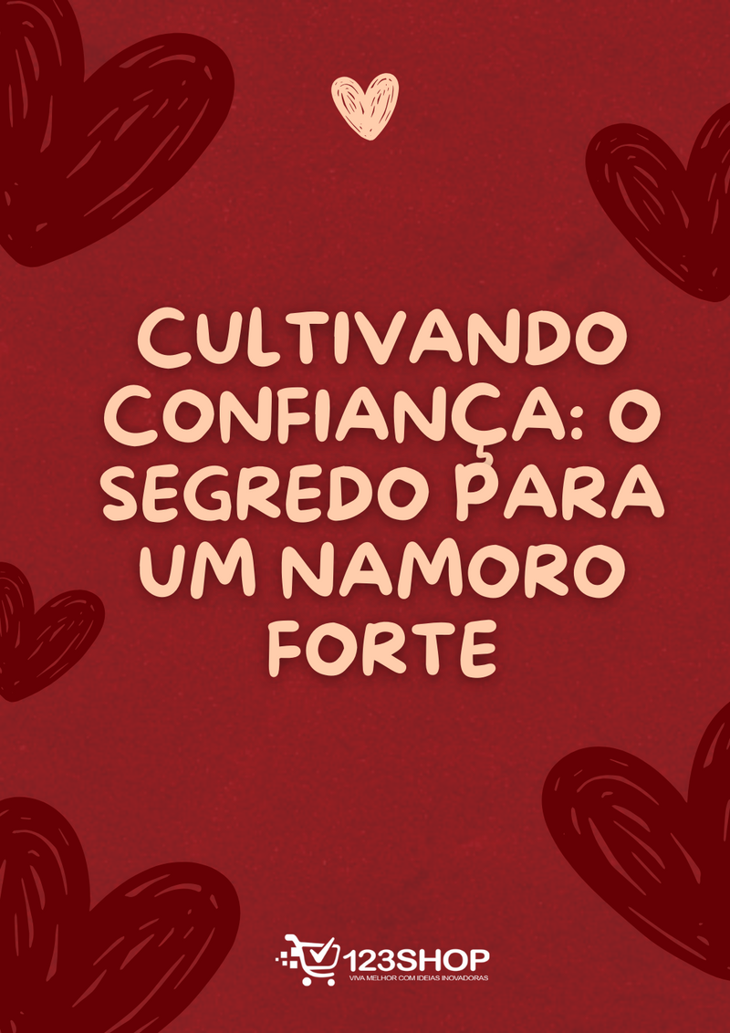 Ebook Cultivando Confiança: O Segredo Para Um Namoro Forte | loja123shop