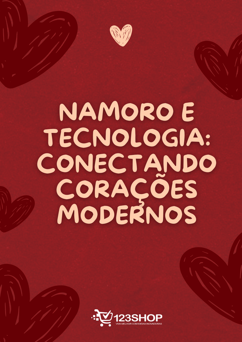 Ebook Namoro E Tecnologia: Conectando Corações Modernos | loja123shop